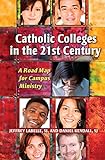 Catholic Colleges In The 21St Century: A Road Map For Campus Ministry