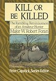 Kill Or Be Killed: The Rambling Reminiscences Of An Amateur Hunter (Peter Capstick's Library)