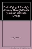 Dad's Dying: A Family's Journey Through Death (Issues In Christian Living)