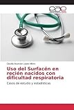 Uso Del Surfacén En Recién Nacidos Con Dificultad Respiratoria: Casos De Estudio Y Estadísticas (Spanish Edition)