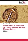 Creación De La Dirección De Estudios Geográficos Y Climatológicos: D.e.g.c. (Spanish Edition)
