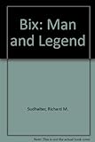 Bix: Man And Legend By Sudhalter, Richard M., Evans, Philip R. (1975) Paperback