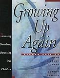 Growing Up Again: Parenting Ourselves, Parenting Our Children By Clarke, Jean Illsley, Dawson, Connie 2Nd (Second) Revised Edition (1998)